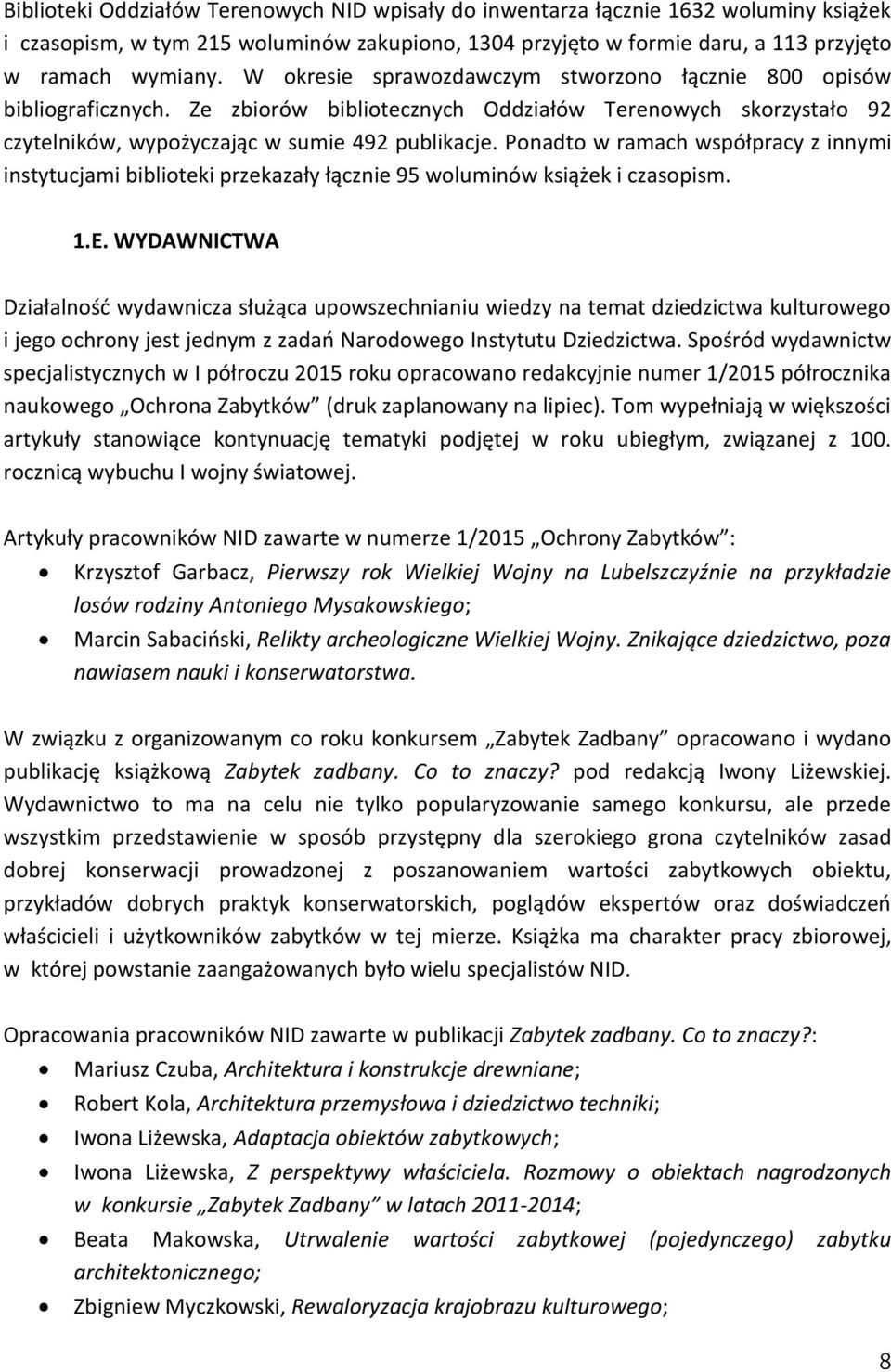 Ponadto w ramach współpracy z innymi instytucjami biblioteki przekazały łącznie 95 woluminów książek i czasopism. 1.E.