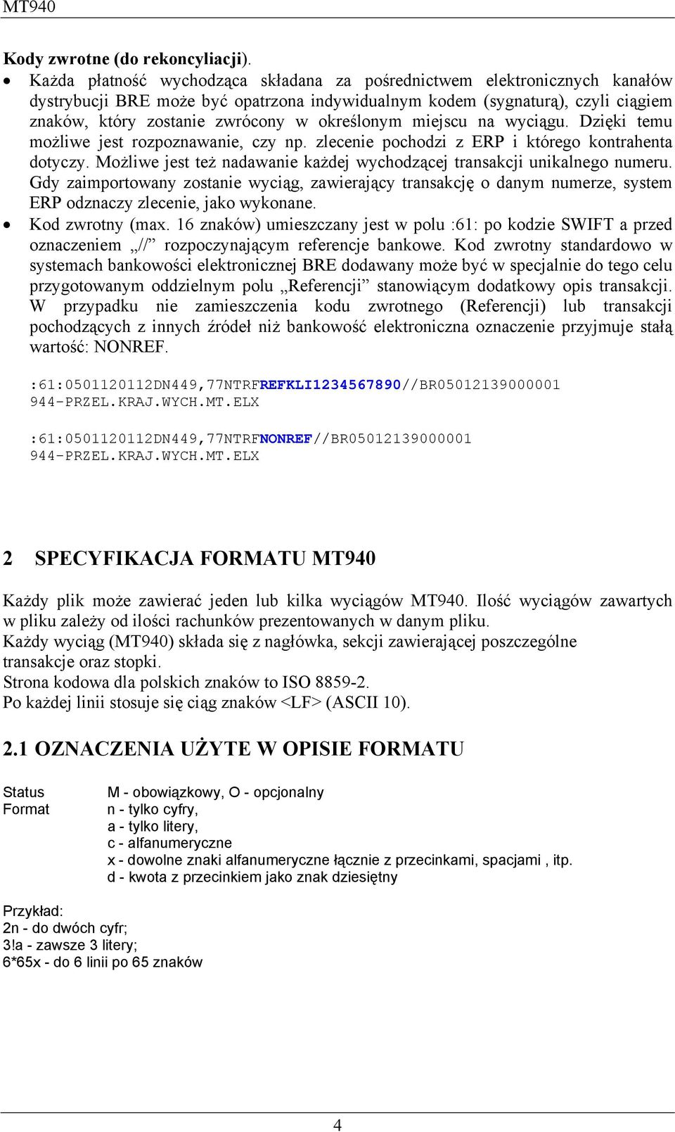 określonym miejscu na wyciągu. Dzięki temu możliwe jest rozpoznawanie, czy np. zlecenie pochodzi z ERP i którego kontrahenta dotyczy.