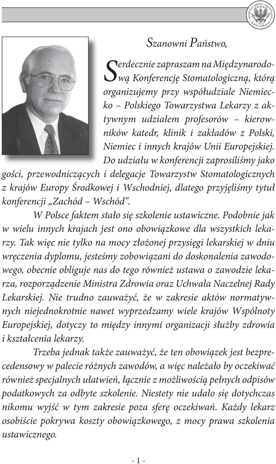 Do udziału w konferencji zaprosiliśmy jako gości, przewodniczących i delegacje Towarzystw Stomatologicznych z krajów Europy Środkowej i Wschodniej, dlatego przyjęliśmy tytuł konferencji Zachód Wschód.