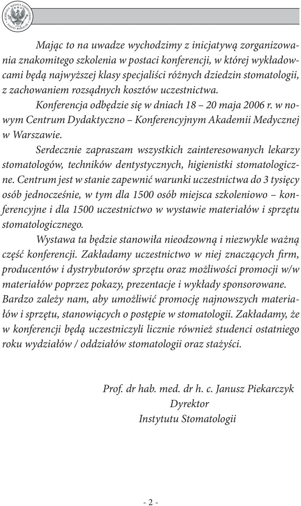 Serdecznie zapraszam wszystkich zainteresowanych lekarzy stomatologów, techników dentystycznych, higienistki stomatologiczne.