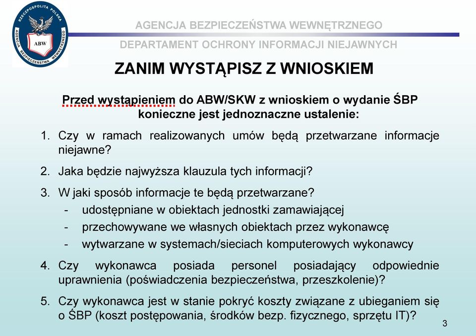 - udostępniane w obiektach jednostki zamawiającej - przechowywane we własnych obiektach przez wykonawcę - wytwarzane w systemach/sieciach komputerowych wykonawcy 4.