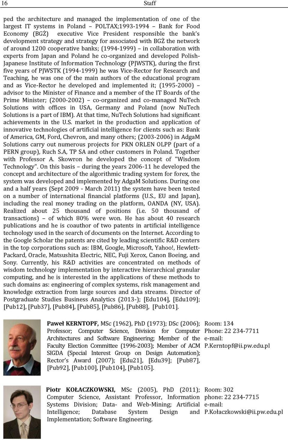 Polish- Japanese Institute of Information Technology (PJWSTK), during the first five years of PJWSTK (1994-1999) he was Vice-Rector for Research and Teaching, he was one of the main authors of the