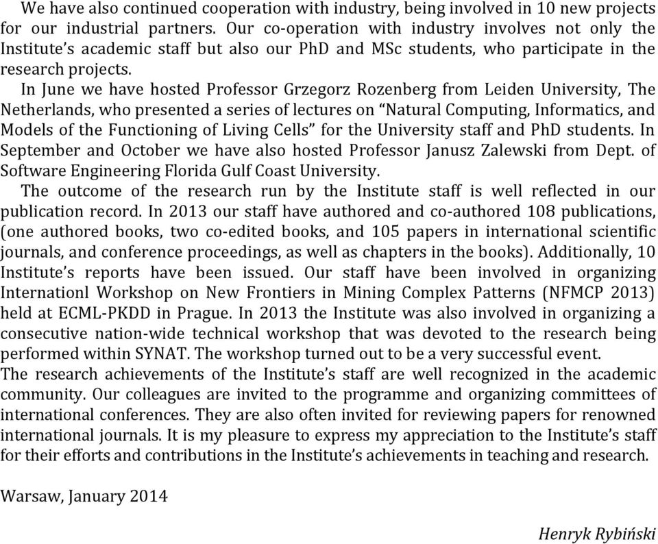 In June we have hosted Professor Grzegorz Rozenberg from Leiden University, The Netherlands, who presented a series of lectures on Natural Computing, Informatics, and Models of the Functioning of