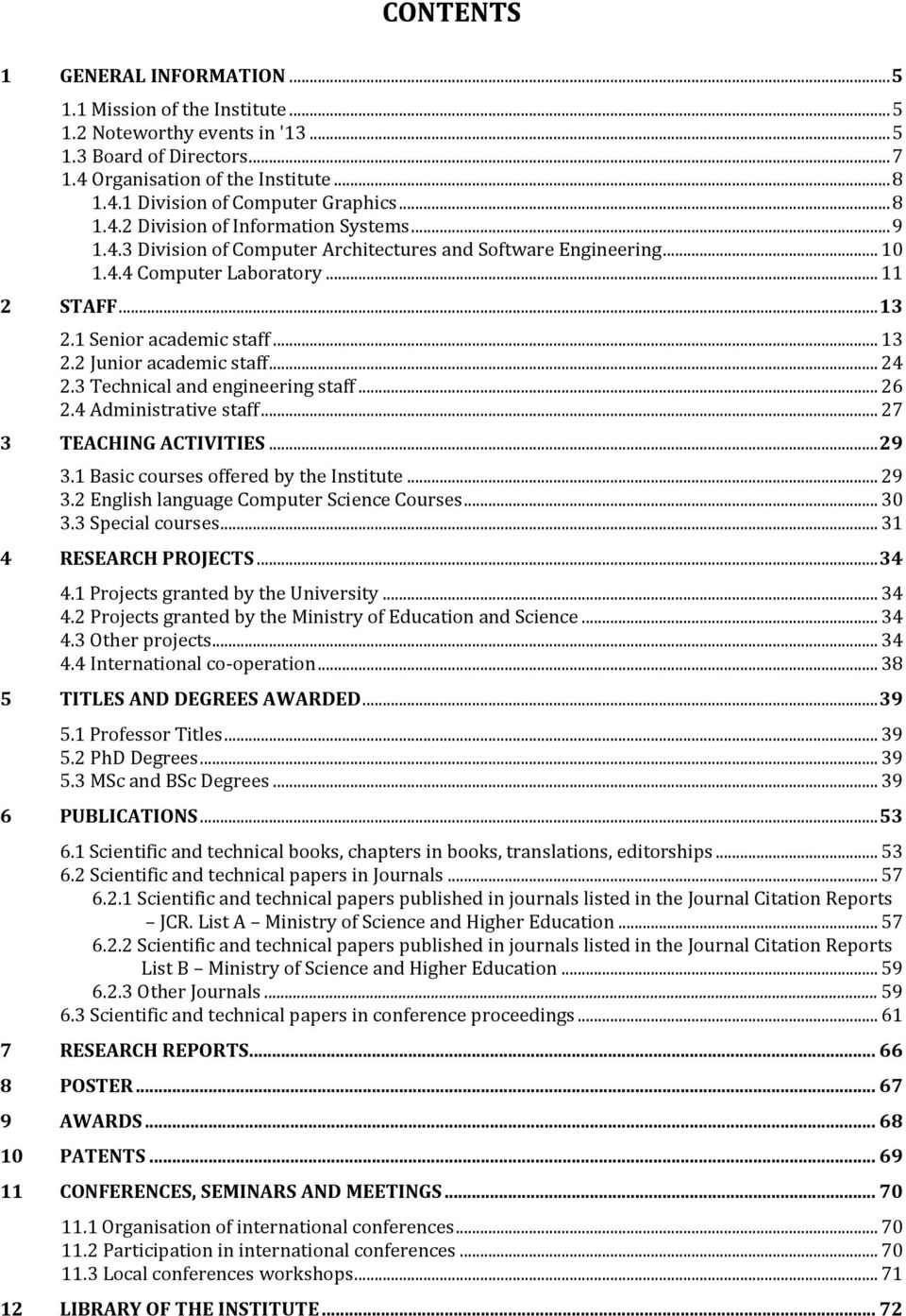 .. 24 2.3 Technical and engineering staff... 26 2.4 Administrative staff... 27 3 TEACHING ACTIVITIES... 29 3.1 Basic courses offered by the Institute... 29 3.2 English language Computer Science Courses.