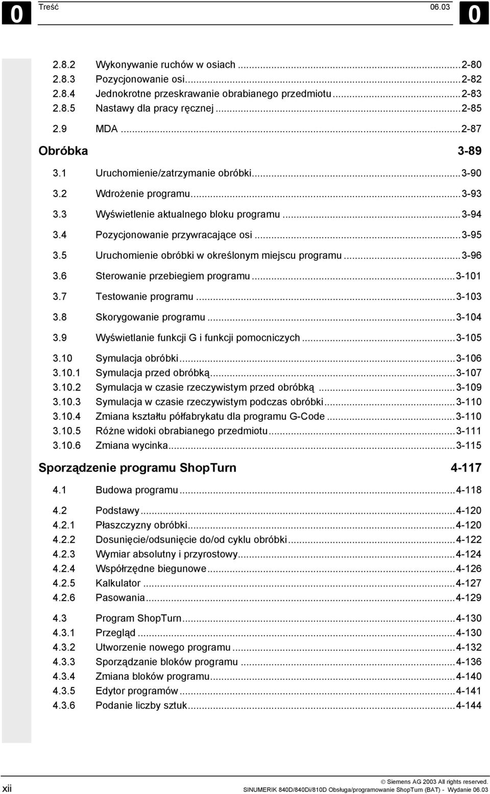 5 Uruchomienie obróbki w określonym miejscu programu...3-96 3.6 Sterowanie przebiegiem programu...3-101 3.7 Testowanie programu...3-103 3.8 Skorygowanie programu...3-104 3.