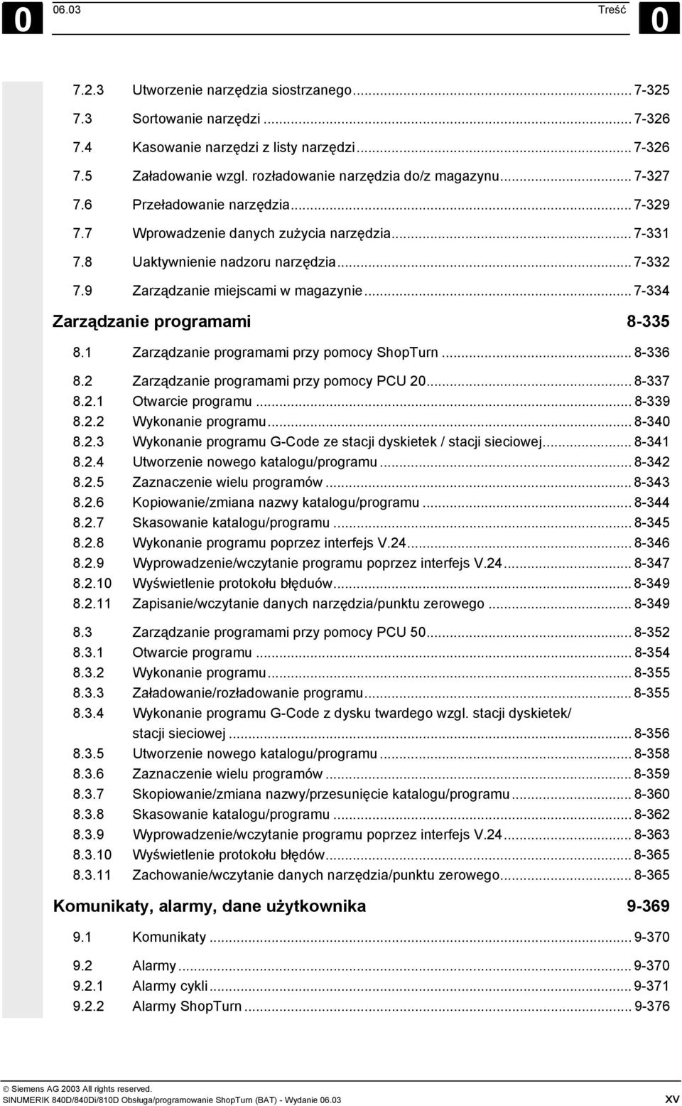 9 Zarządzanie miejscami w magazynie... 7-334 Zarządzanie programami 8-335 8.1 Zarządzanie programami przy pomocy ShopTurn... 8-336 8.2 Zarządzanie programami przy pomocy PCU 20... 8-337 8.2.1 Otwarcie programu.