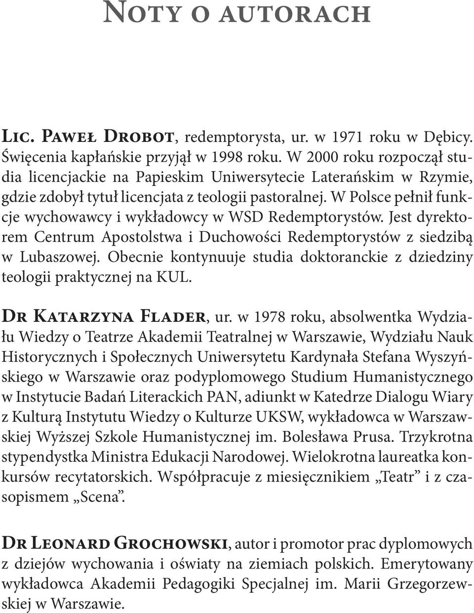 W Polsce pełnił funkcje wychowawcy i wykładowcy w WSD Redemptorystów. Jest dyrektorem Centrum Apostolstwa i Duchowości Redemptorystów z siedzibą w Lubaszowej.