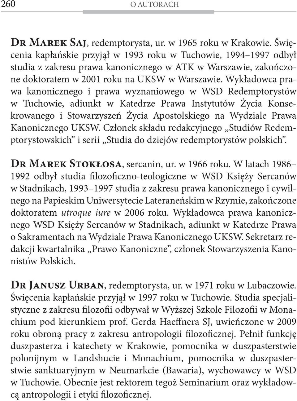 Wykładowca prawa kanonicznego i prawa wyznaniowego w WSD Redemptorystów w Tuchowie, adiunkt w Katedrze Prawa Instytutów Życia Konsekrowanego i Stowarzyszeń Życia Apostolskiego na Wydziale Prawa