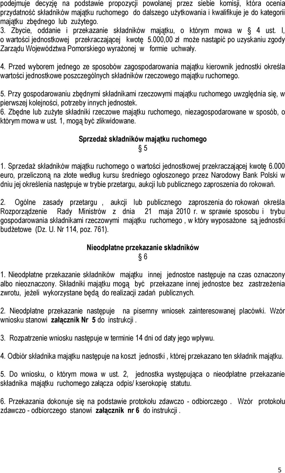 000,00 zł może nastąpić po uzyskaniu zgody Zarządu Województwa Pomorskiego wyrażonej w formie uchwały. 4.