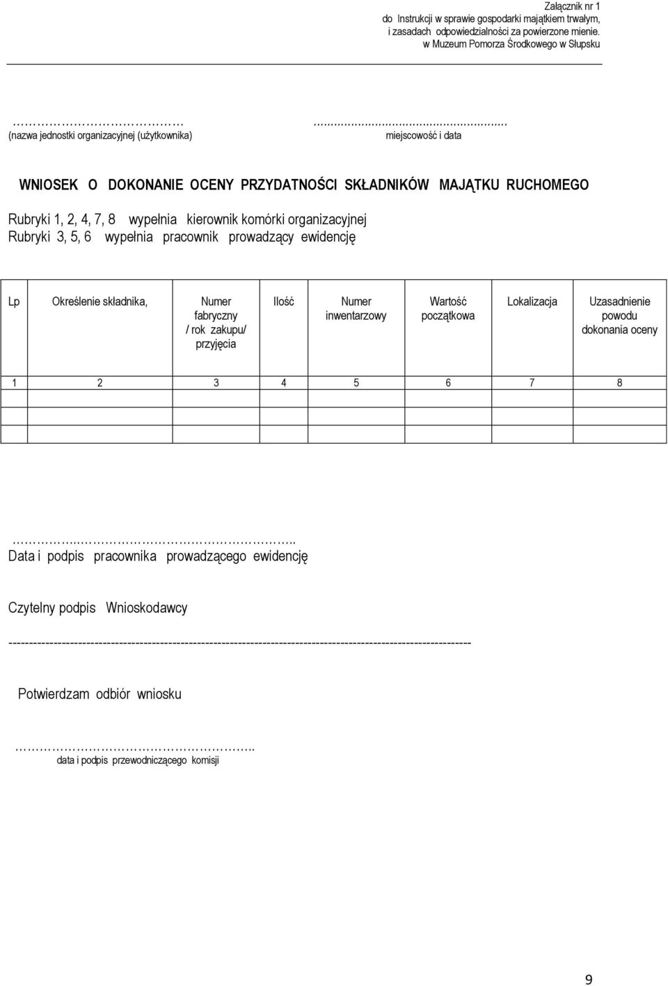 organizacyjnej Rubryki 3, 5, 6 wypełnia pracownik prowadzący ewidencję Lp Określenie składnika, Numer fabryczny / rok zakupu/ przyjęcia Ilość Numer inwentarzowy Wartość początkowa