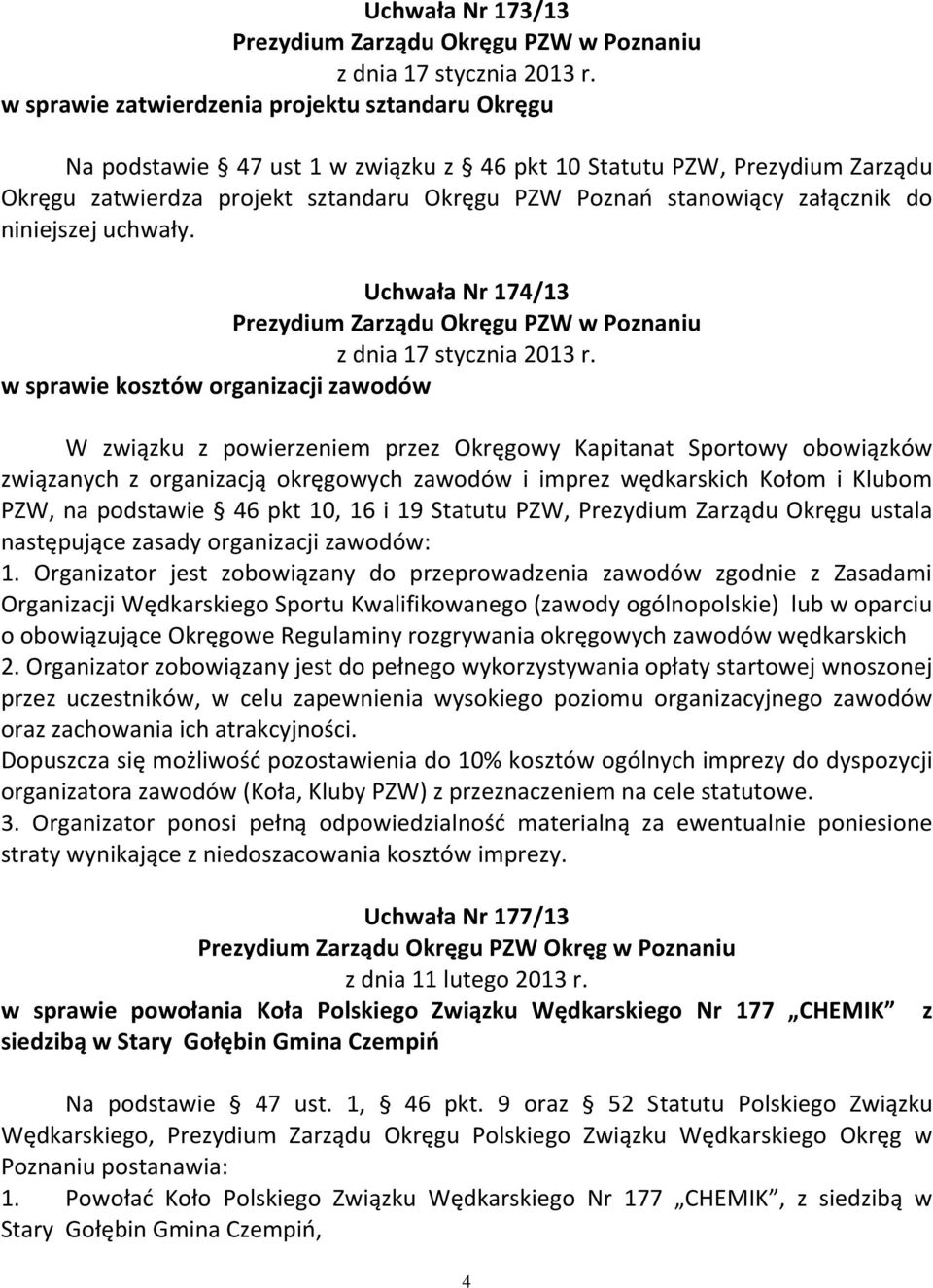 do niniejszej uchwały. Uchwała Nr 174/13 Prezydium Zarządu Okręgu PZW w Poznaniu z dnia 17 stycznia 2013 r.