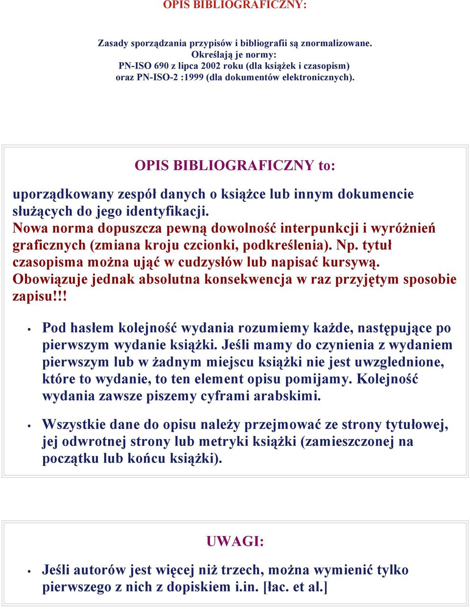 OPIS BIBLIOGRAFICZNY to: uporządkowany zespół danych o książce lub innym dokumencie służących do jego identyfikacji.