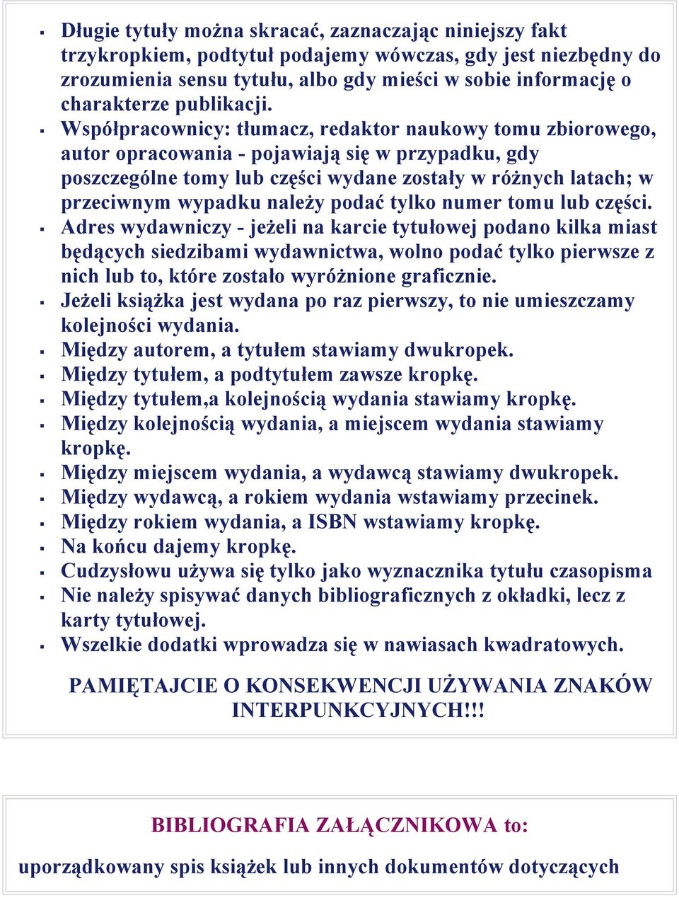 Współpracownicy: tłumacz, redaktor naukowy tomu zbiorowego, autor opracowania - pojawiają się w przypadku, gdy poszczególne tomy lub części wydane zostały w różnych latach; w przeciwnym wypadku