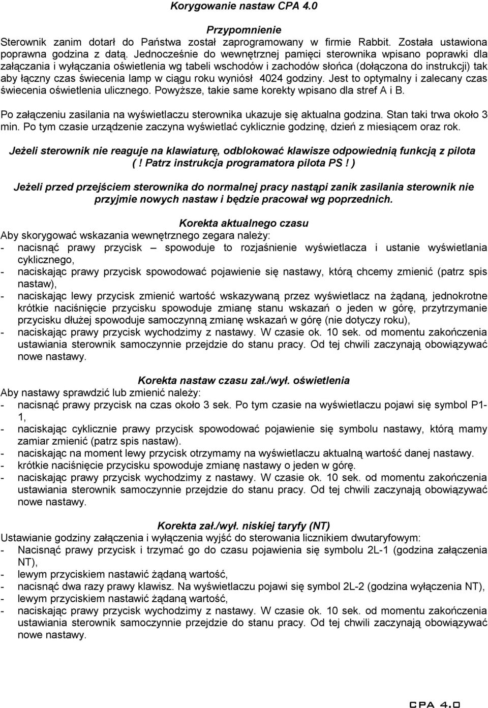 lamp w ciągu roku wyniósł 4024 godziny. Jest to optymalny i zalecany czas świecenia oświetlenia ulicznego. Powyższe, takie same korekty wpisano dla stref A i B.