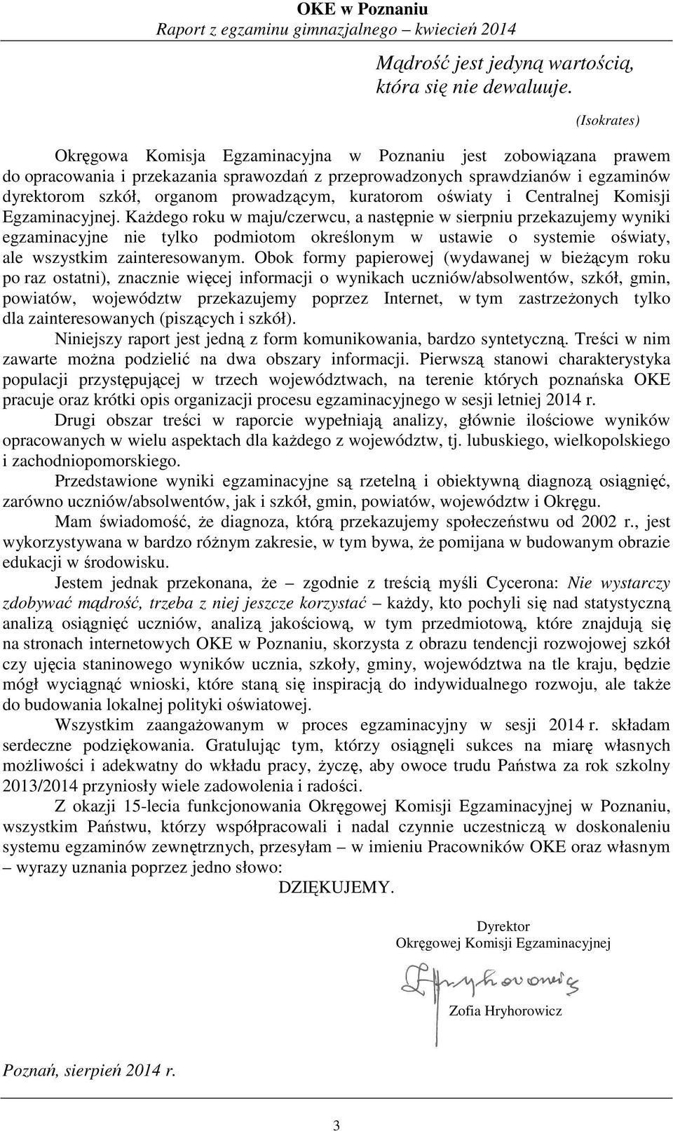 prowadzącym, kuratorom oświaty i Centralnej Komisji Egzaminacyjnej.