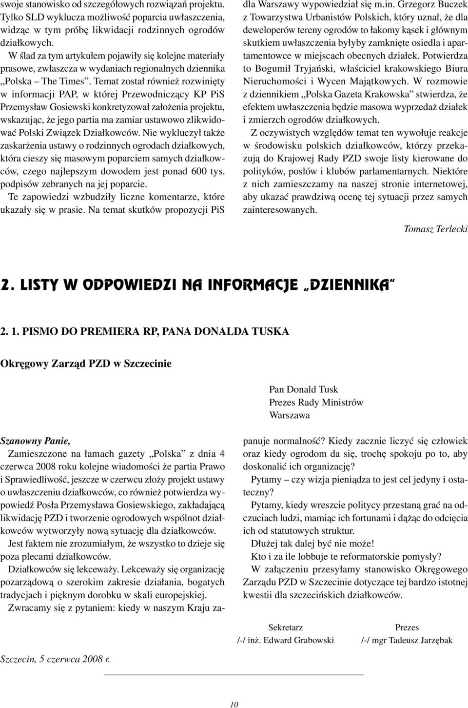 Temat został również rozwinięty w informacji PAP, w której Przewodniczący KP PiS Przemysław Gosiewski konkretyzował założenia projektu, wskazując, że jego partia ma zamiar ustawowo zlikwidować Polski