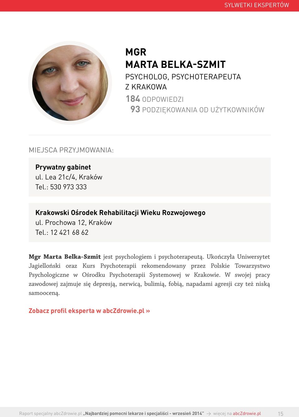 : 12 421 68 62 Mgr Marta Belka-Szmit jest psychologiem i psychoterapeutą.