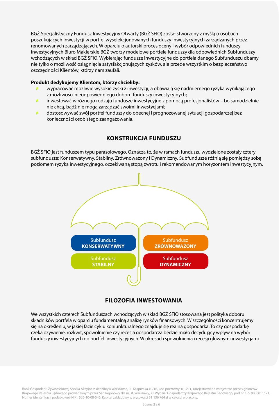 W oparciu o autorski proces oceny i wybór odpowiednich funduszy inwestycyjnych Biuro Maklerskie BGŻ tworzy modelowe portfele funduszy dla odpowiednich y wchodzących w skład BGŻ SFIO.