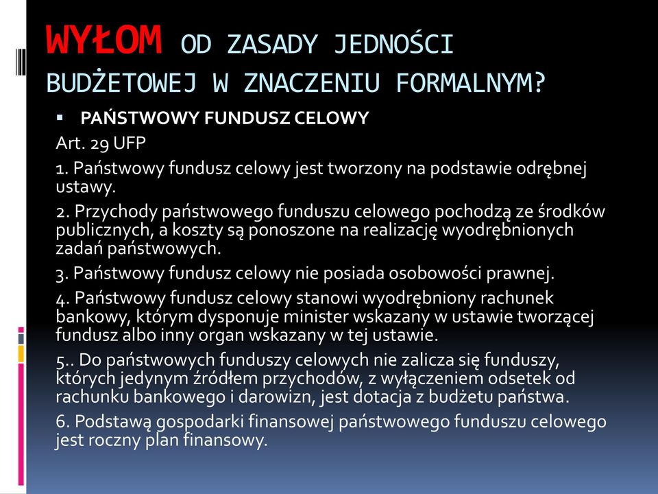 Przychody państwowego funduszu celowego pochodzą ze środków publicznych, a koszty są ponoszone na realizację wyodrębnionych zadań państwowych. 3.