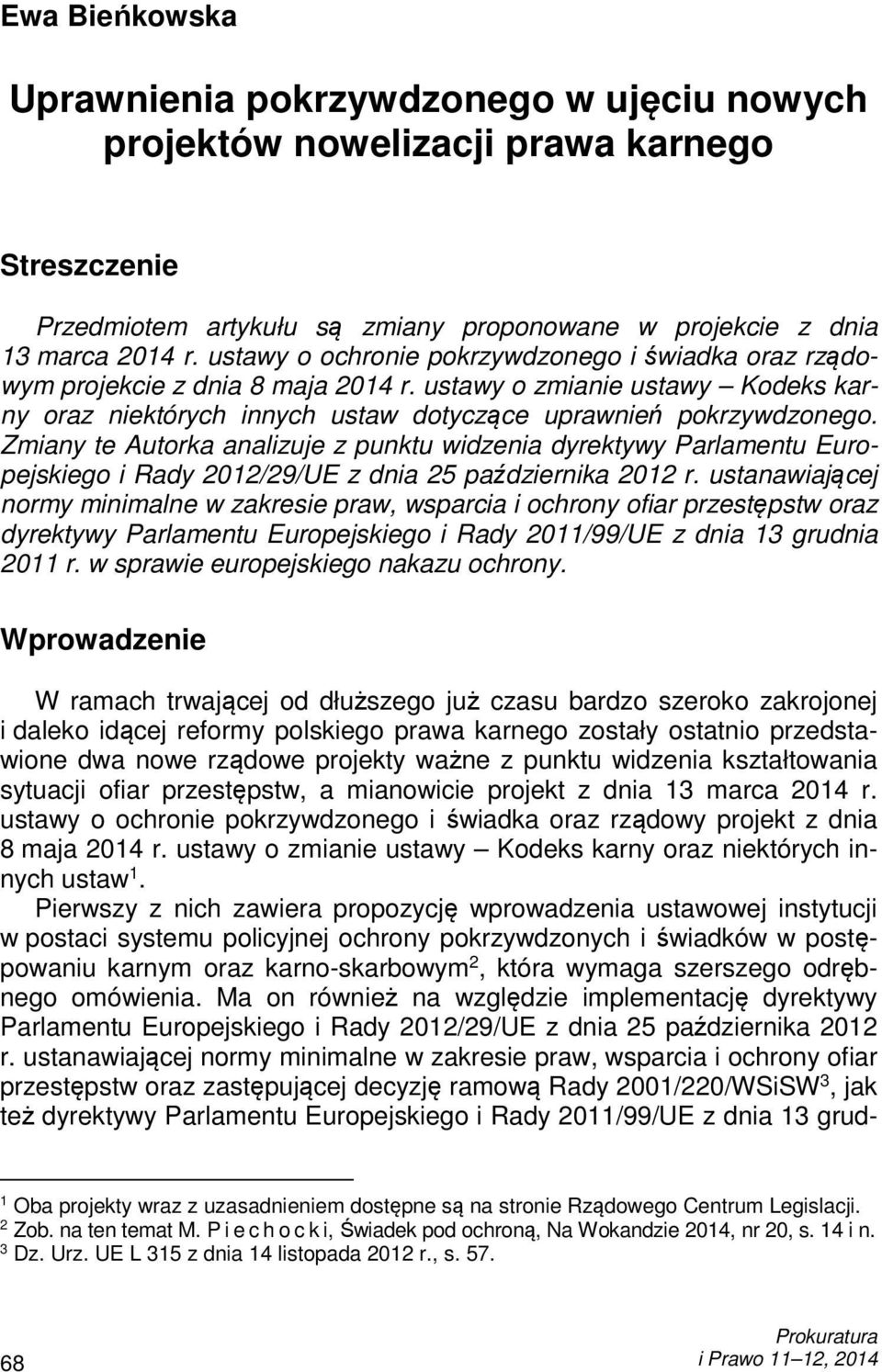 Zmiany te Autorka analizuje z punktu widzenia dyrektywy Parlamentu Europejskiego i Rady 2012/29/UE z dnia 25 października 2012 r.