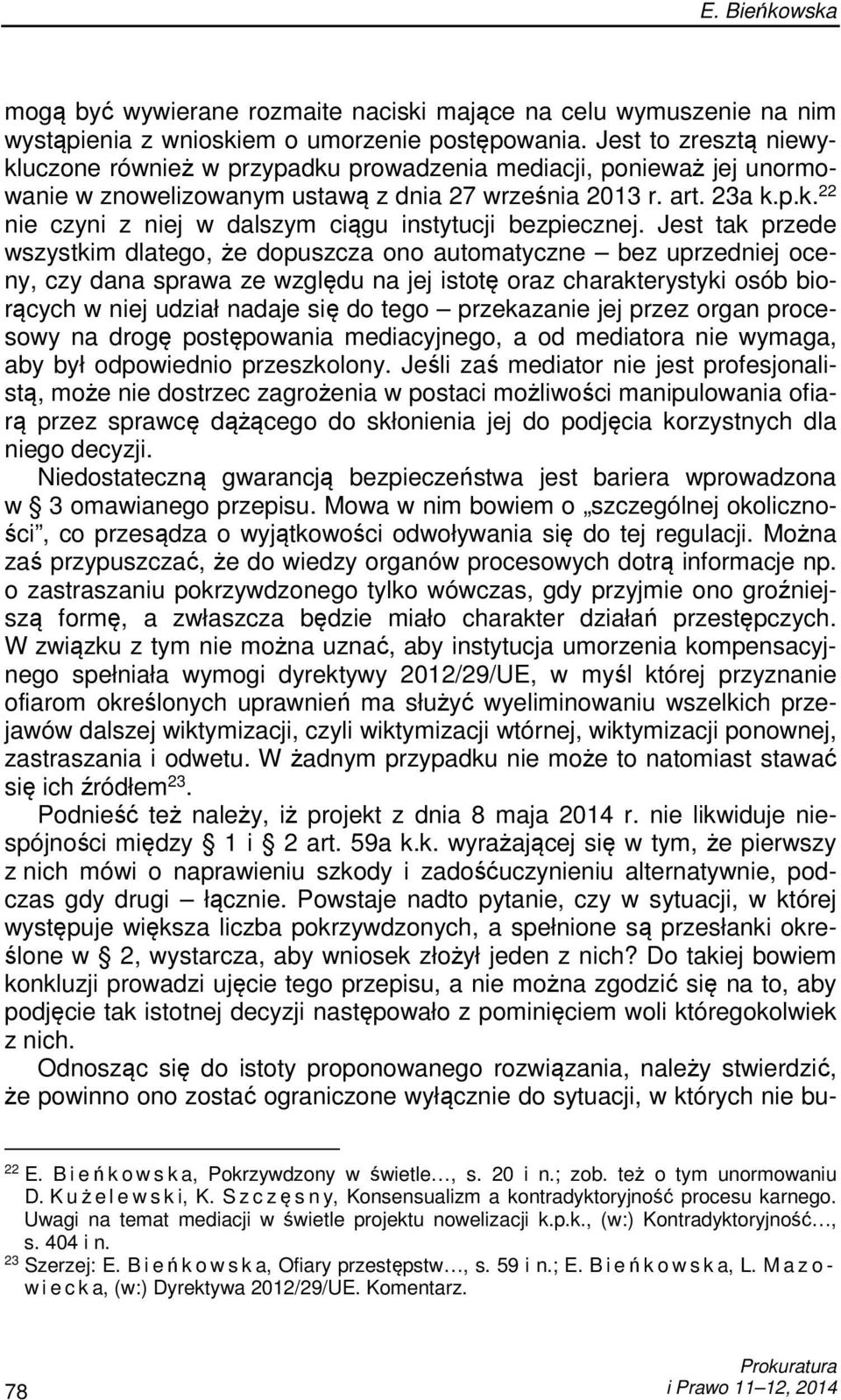 Jest tak przede wszystkim dlatego, że dopuszcza ono automatyczne bez uprzedniej oceny, czy dana sprawa ze względu na jej istotę oraz charakterystyki osób biorących w niej udział nadaje się do tego