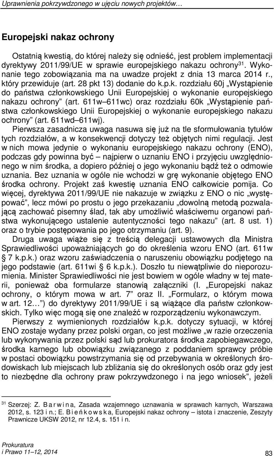 611w 611wc) oraz rozdziału 60k Wystąpienie państwa członkowskiego Unii Europejskiej o wykonanie europejskiego nakazu ochrony (art. 611wd 611wj).