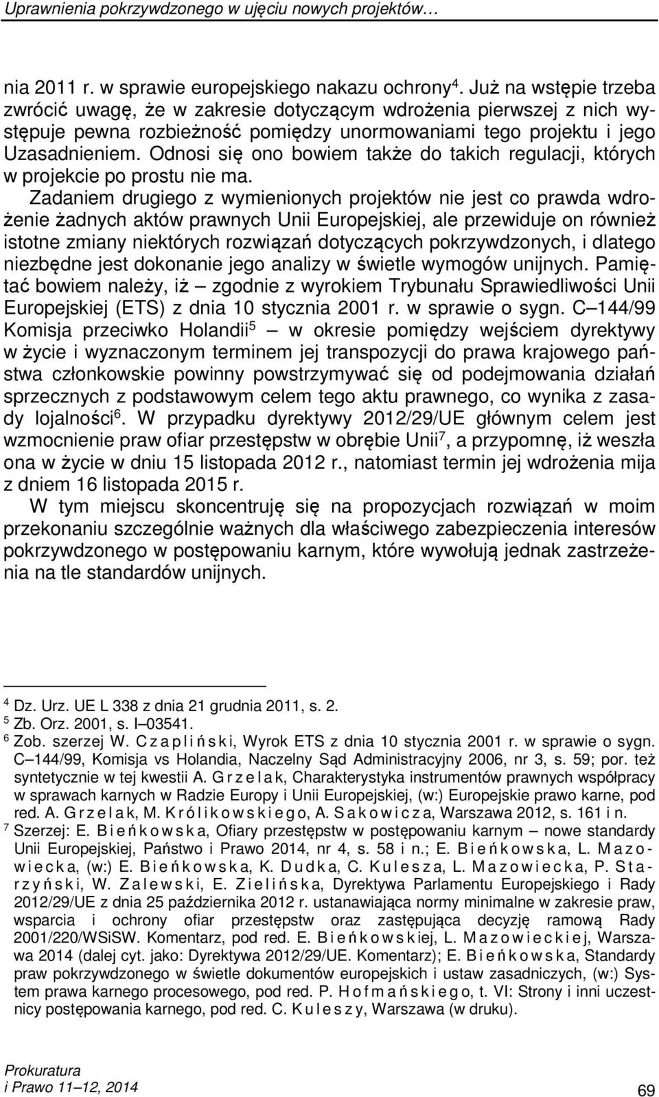 Odnosi się ono bowiem także do takich regulacji, których w projekcie po prostu nie ma.