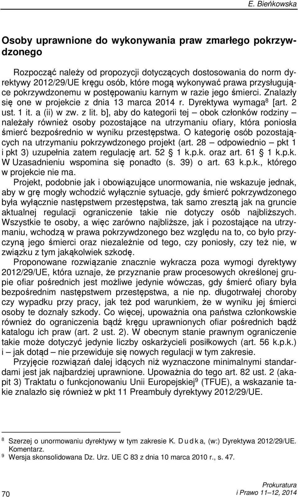 b], aby do kategorii tej obok członków rodziny należały również osoby pozostające na utrzymaniu ofiary, która poniosła śmierć bezpośrednio w wyniku przestępstwa.