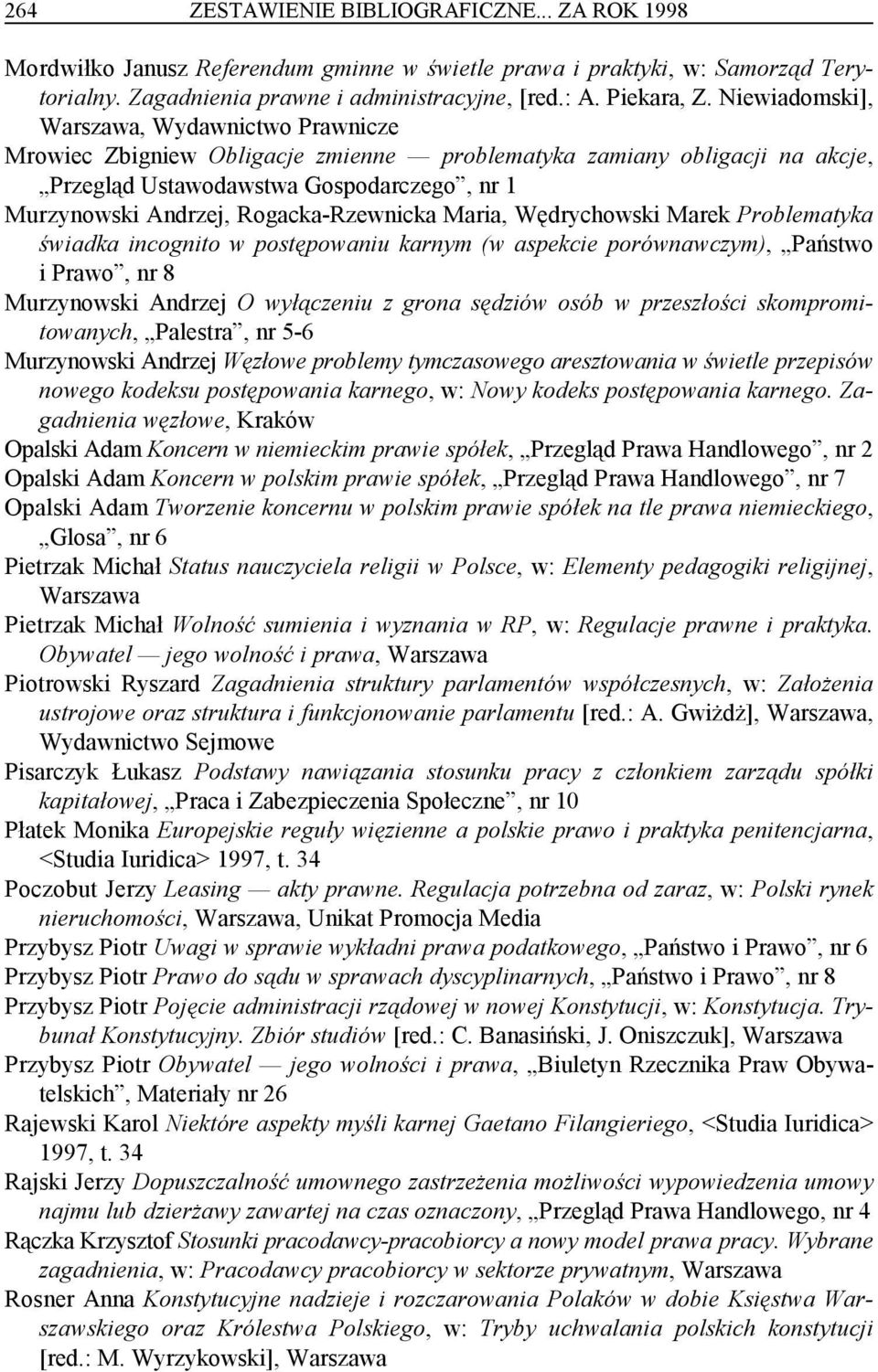 Rogacka-Rzewnicka Maria, Wędrychowski Marek Problematyka świadka incognito w postępowaniu karnym (w aspekcie porównawczym), Państwo i Prawo, nr 8 Murzynowski Andrzej O wyłączeniu z grona sędziów osób