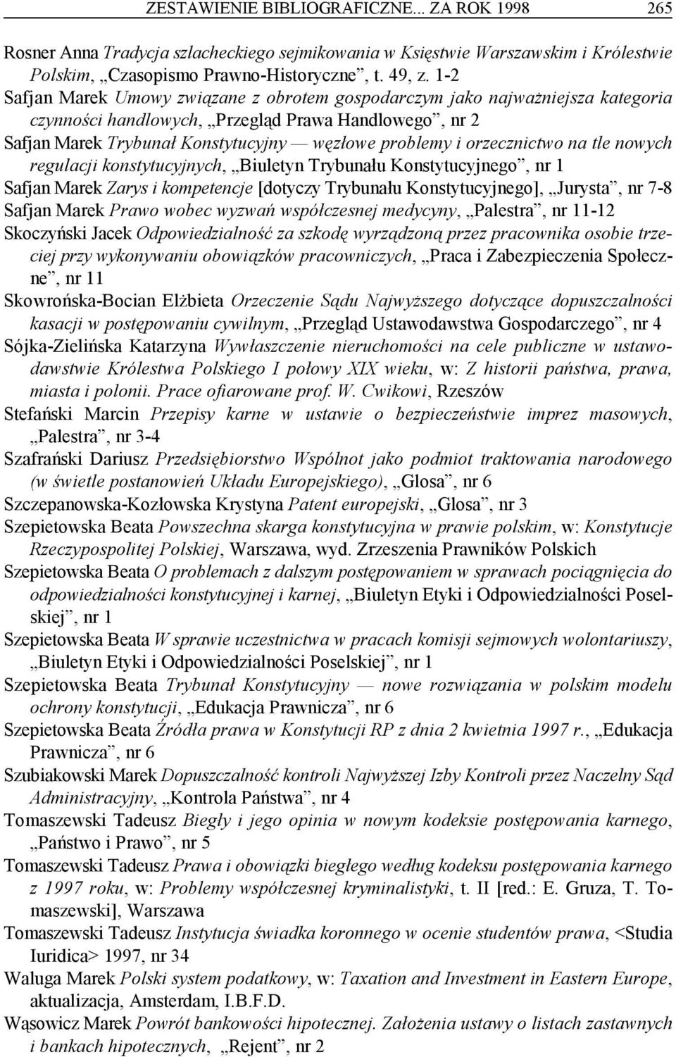 orzecznictwo na tle nowych regulacji konstytucyjnych, Biuletyn Trybunału Konstytucyjnego, nr 1 Safjan Marek Zarys i kompetencje [dotyczy Trybunału Konstytucyjnego], Jurysta, nr 7-8 Safjan Marek Prawo