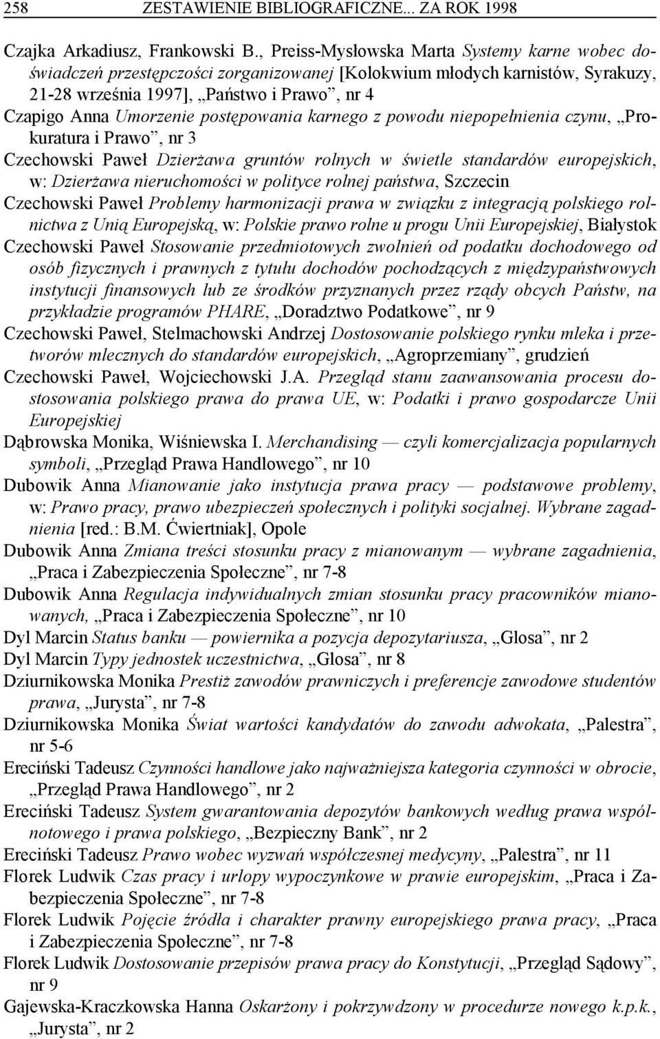 postępowania karnego z powodu niepopełnienia czynu, Prokuratura i Prawo, nr 3 Czechowski Paweł Dzierżawa gruntów rolnych w świetle standardów europejskich, w: Dzierżawa nieruchomości w polityce