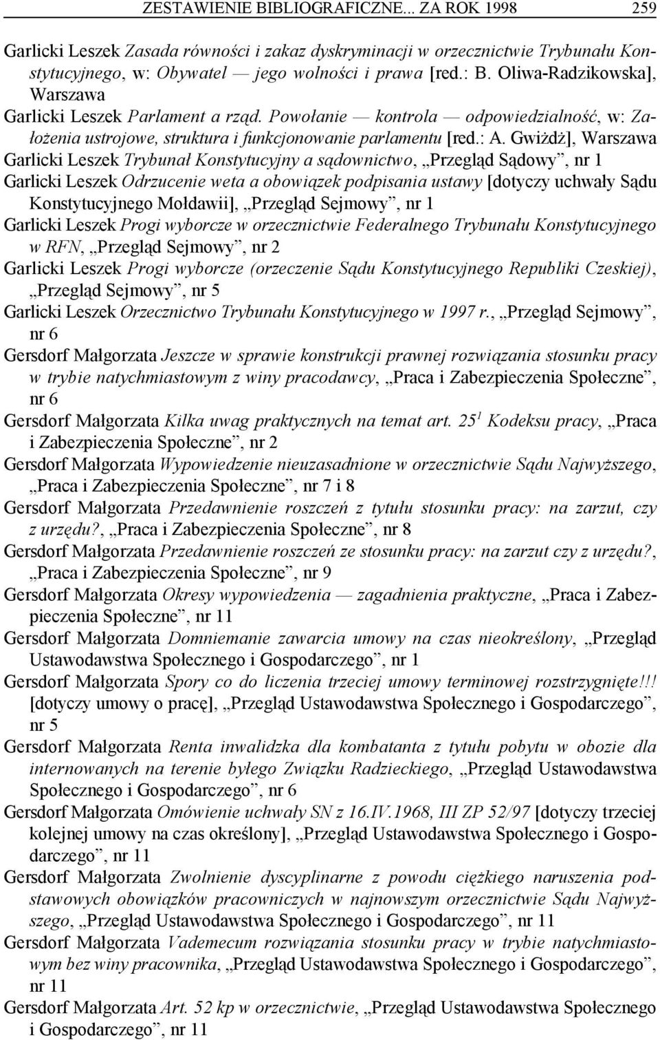 Gwiżdż], Warszawa Garlicki Leszek Trybunał Konstytucyjny a sądownictwo, Przegląd Sądowy, nr 1 Garlicki Leszek Odrzucenie weta a obowiązek podpisania ustawy [dotyczy uchwały Sądu Konstytucyjnego