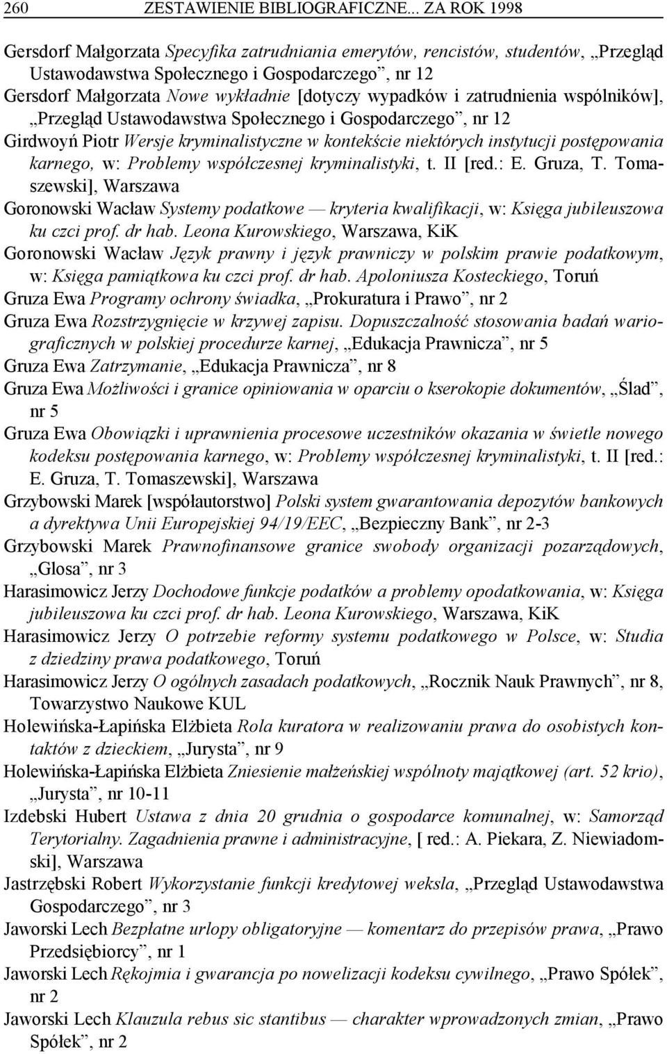 wypadków i zatrudnienia wspólników], Przegląd Ustawodawstwa Społecznego i Gospodarczego, nr 12 Girdwoyń Piotr Wersje kryminalistyczne w kontekście niektórych instytucji postępowania karnego, w: