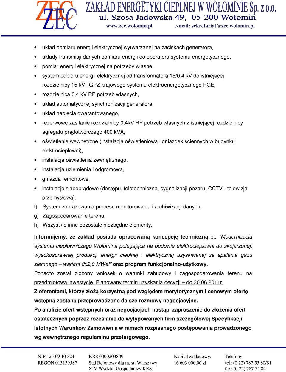 automatycznej synchronizacji generatora, układ napięcia gwarantowanego, rezerwowe zasilanie rozdzielnicy 0,4kV RP potrzeb własnych z istniejącej rozdzielnicy agregatu prądotwórczego 400 kva,