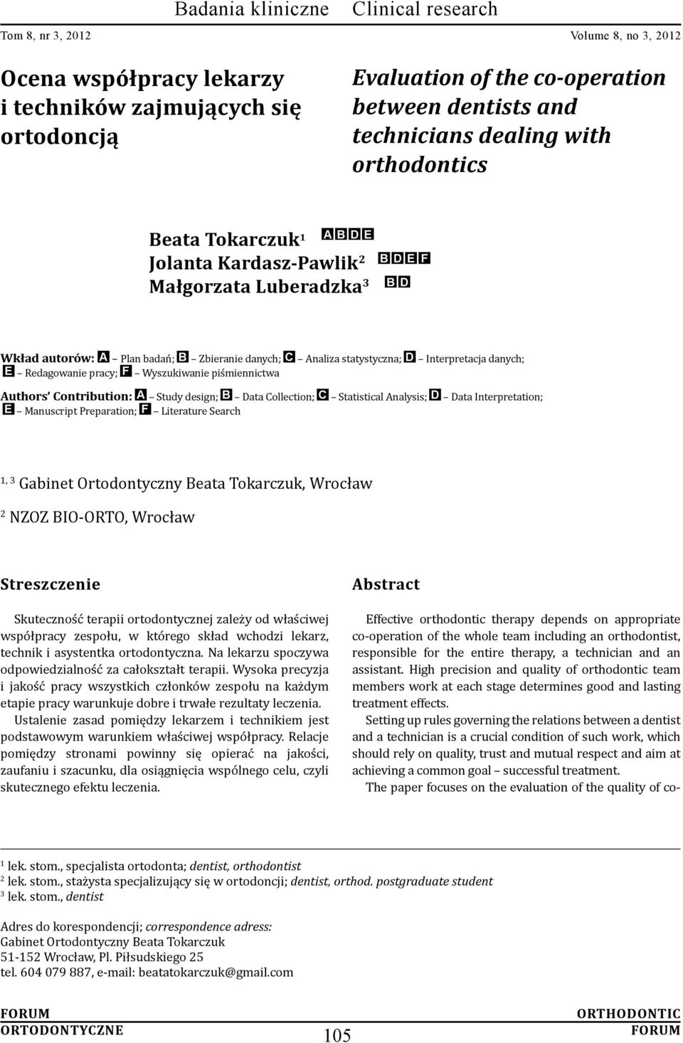 F Wyszukiwanie piśmiennictwa Authors Contribution: A Study design; B Data Collection; C Statistical Analysis; D Data Interpretation; E Manuscript Preparation; F Literature Search 1, 3 Gabinet