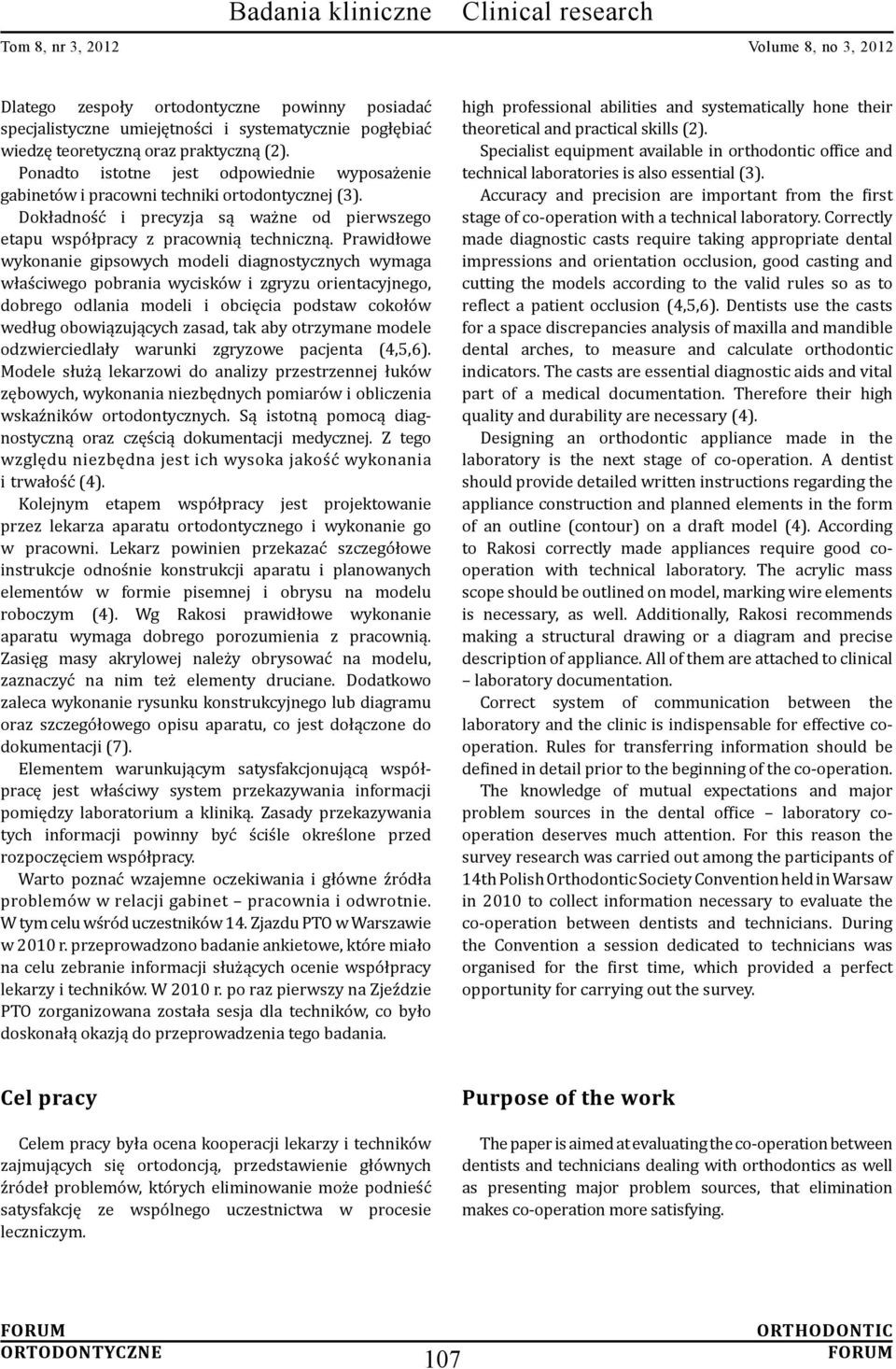 Prawidłowe wykonanie gipsowych modeli diagnostycznych wymaga właściwego pobrania wycisków i zgryzu orientacyjnego, dobrego odlania modeli i obcięcia podstaw cokołów według obowiązujących zasad, tak