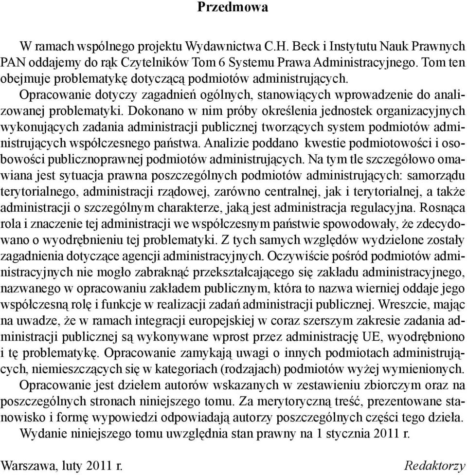 Dokonano w nim próby okre lenia jednostek organizacyjnych wykonuj cych zadania administracji publicznej tworz cych system podmiotów administruj cych współczesnego pa stwa.