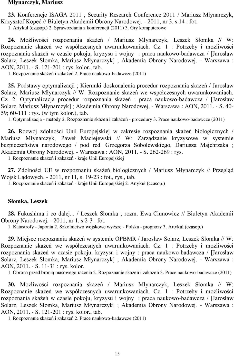 Możliwości rozpoznania skażeń / Mariusz Młynarczyk, Leszek Słomka // W: Rozpoznanie skażeń we współczesnych uwarunkowaniach. Cz.