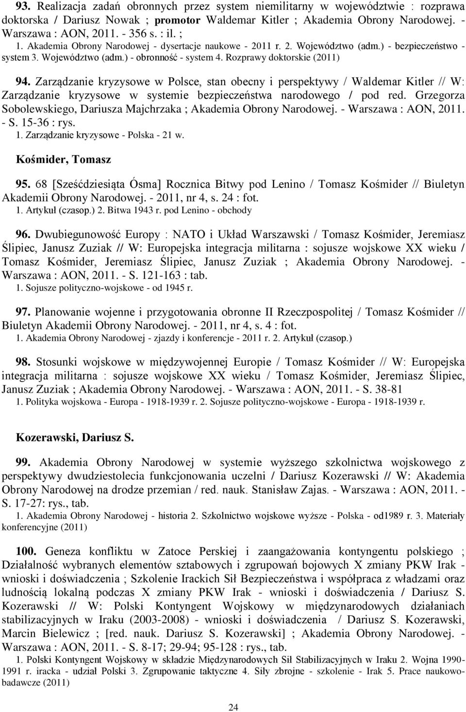 Zarządzanie kryzysowe w Polsce, stan obecny i perspektywy / Waldemar Kitler // W: Zarządzanie kryzysowe w systemie bezpieczeństwa narodowego / pod red.