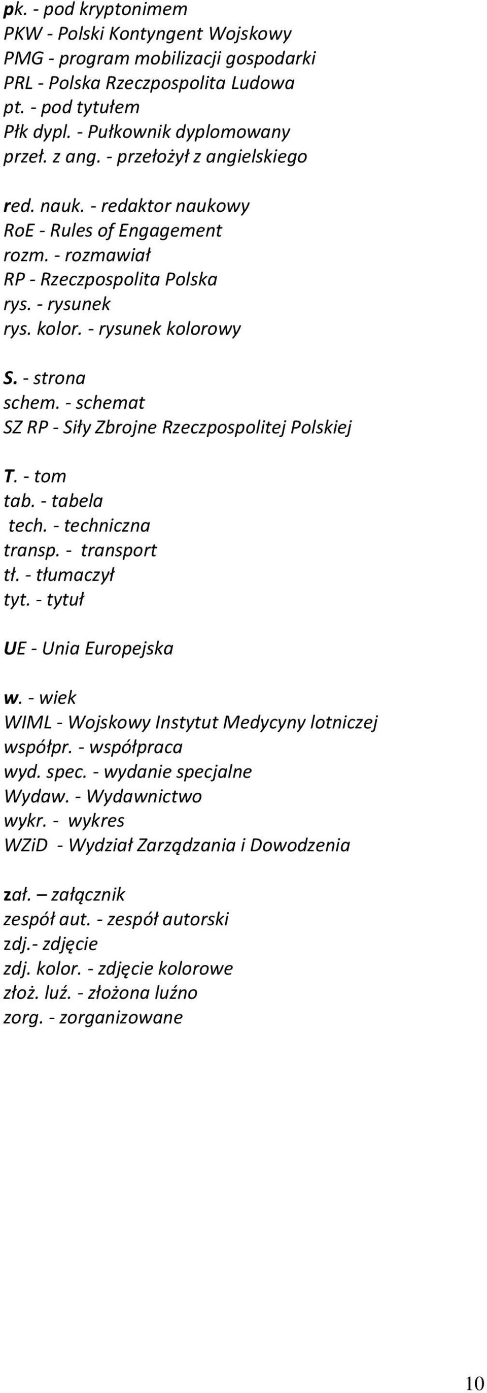 - schemat SZ RP - Siły Zbrojne Rzeczpospolitej Polskiej T. - tom tab. - tabela tech. - techniczna transp. - transport tł. - tłumaczył tyt. - tytuł UE - Unia Europejska w.