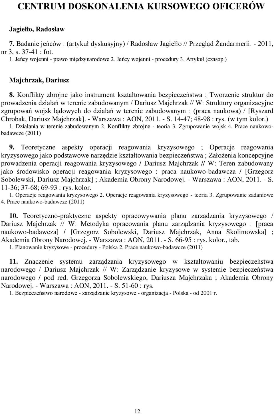 Konflikty zbrojne jako instrument kształtowania bezpieczeństwa ; Tworzenie struktur do prowadzenia działań w terenie zabudowanym / Dariusz Majchrzak // W: Struktury organizacyjne zgrupowań wojsk