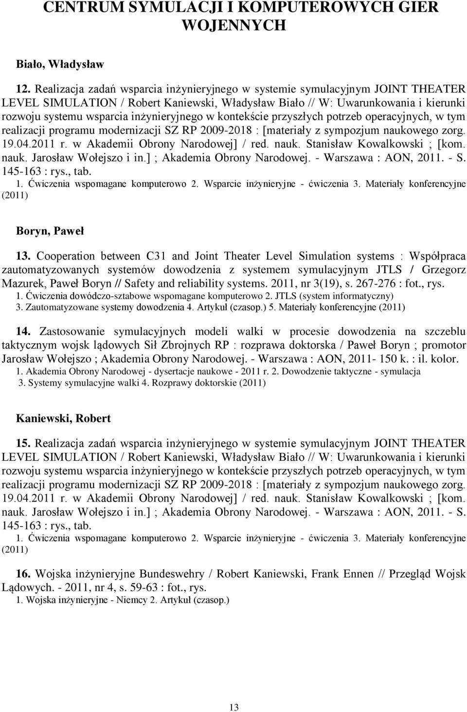 inżynieryjnego w kontekście przyszłych potrzeb operacyjnych, w tym realizacji programu modernizacji SZ RP 2009-2018 : [materiały z sympozjum naukowego zorg. 19.04.2011 r.