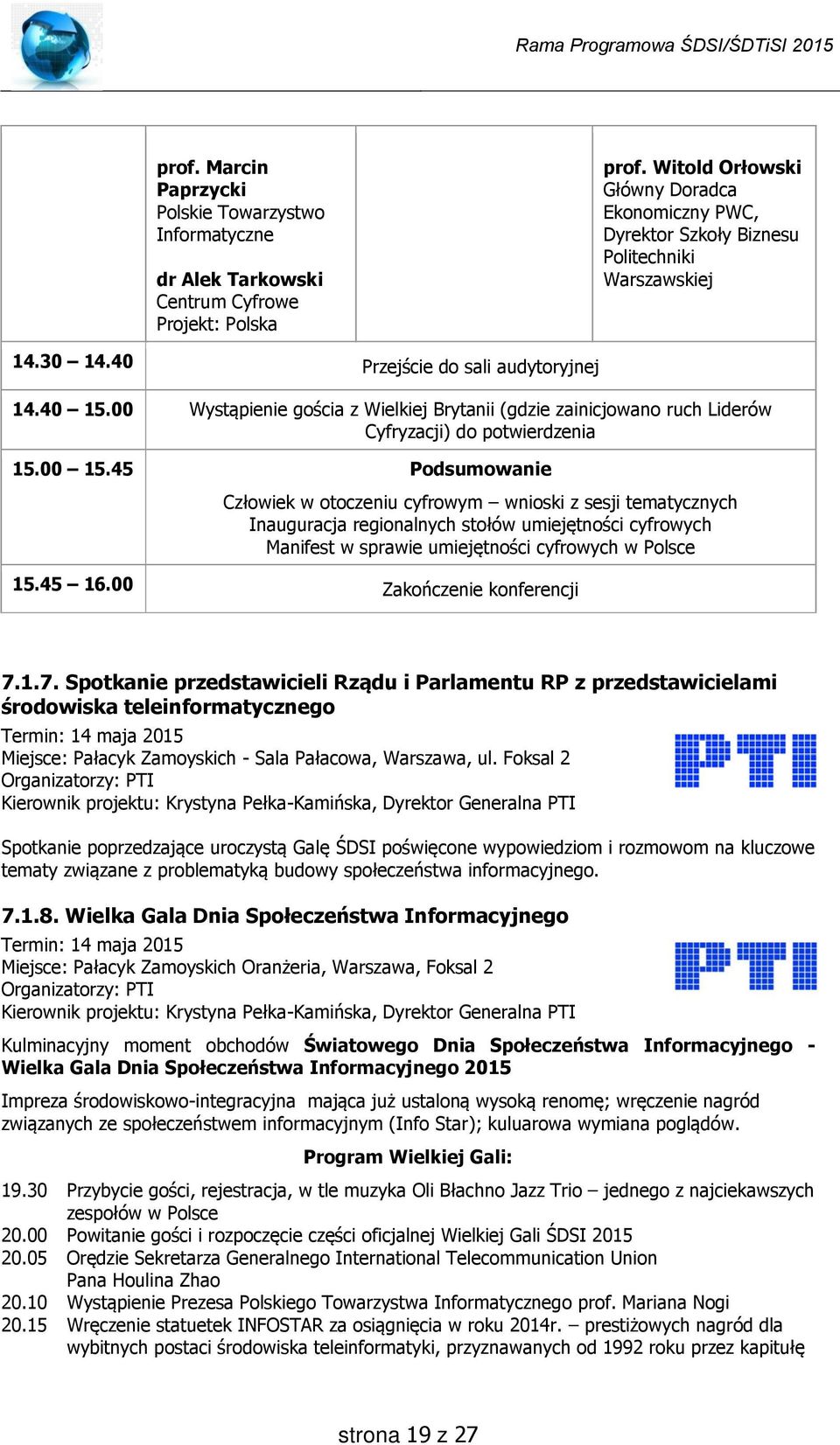 00 Wystąpienie gościa z Wielkiej Brytanii (gdzie zainicjowano ruch Liderów Cyfryzacji) do potwierdzenia 15.00 15.