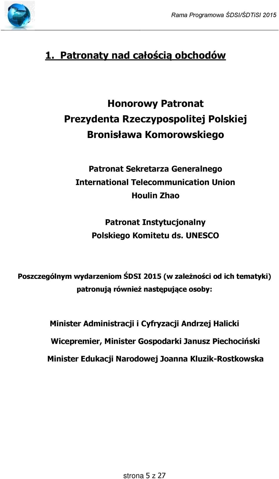 UNESCO Poszczególnym wydarzeniom ŚDSI 2015 (w zależności od ich tematyki) patronują również następujące osoby: Minister