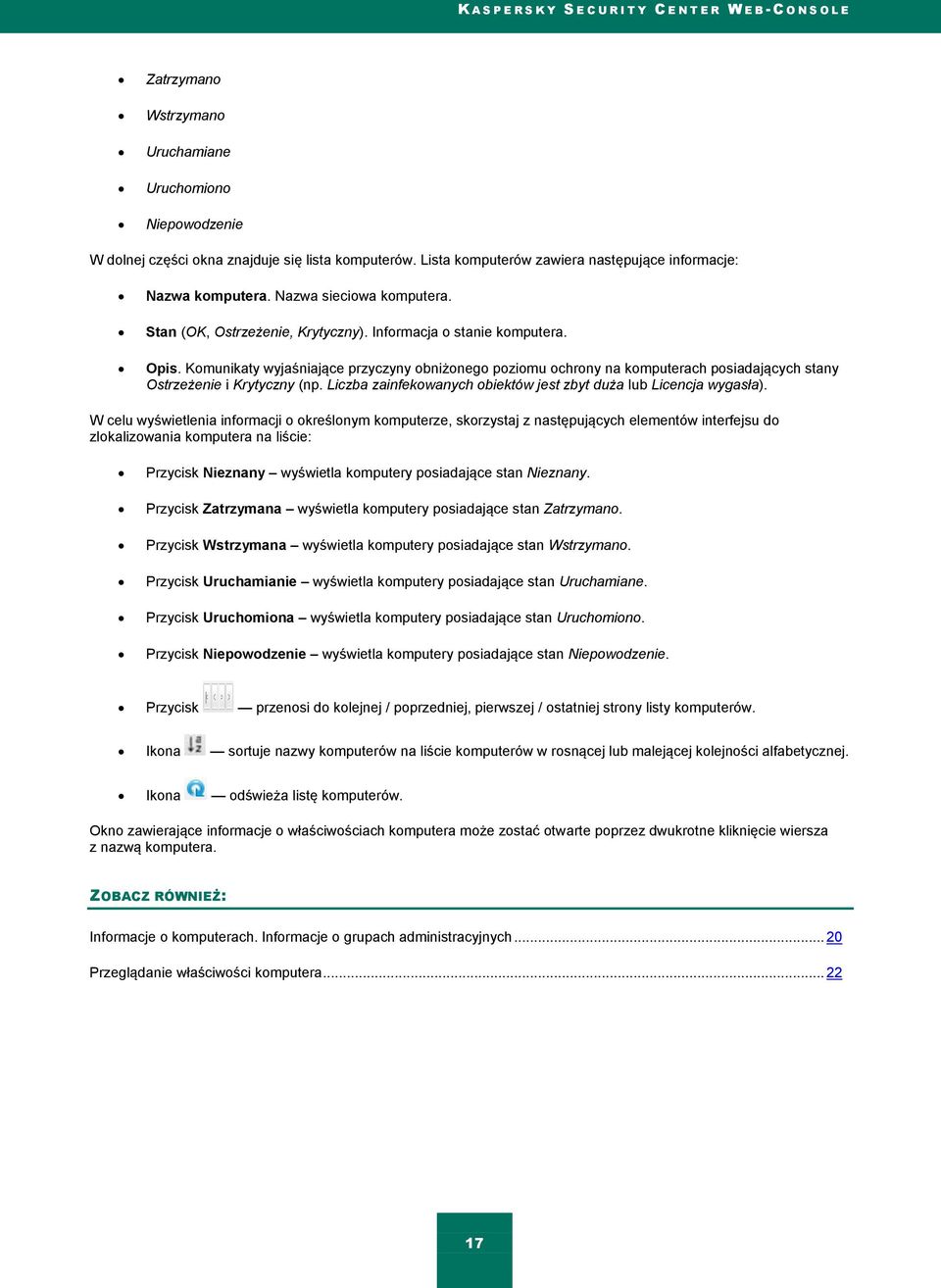 Komunikaty wyjaśniające przyczyny obniżonego poziomu ochrony na komputerach posiadających stany Ostrzeżenie i Krytyczny (np. Liczba zainfekowanych obiektów jest zbyt duża lub Licencja wygasła).