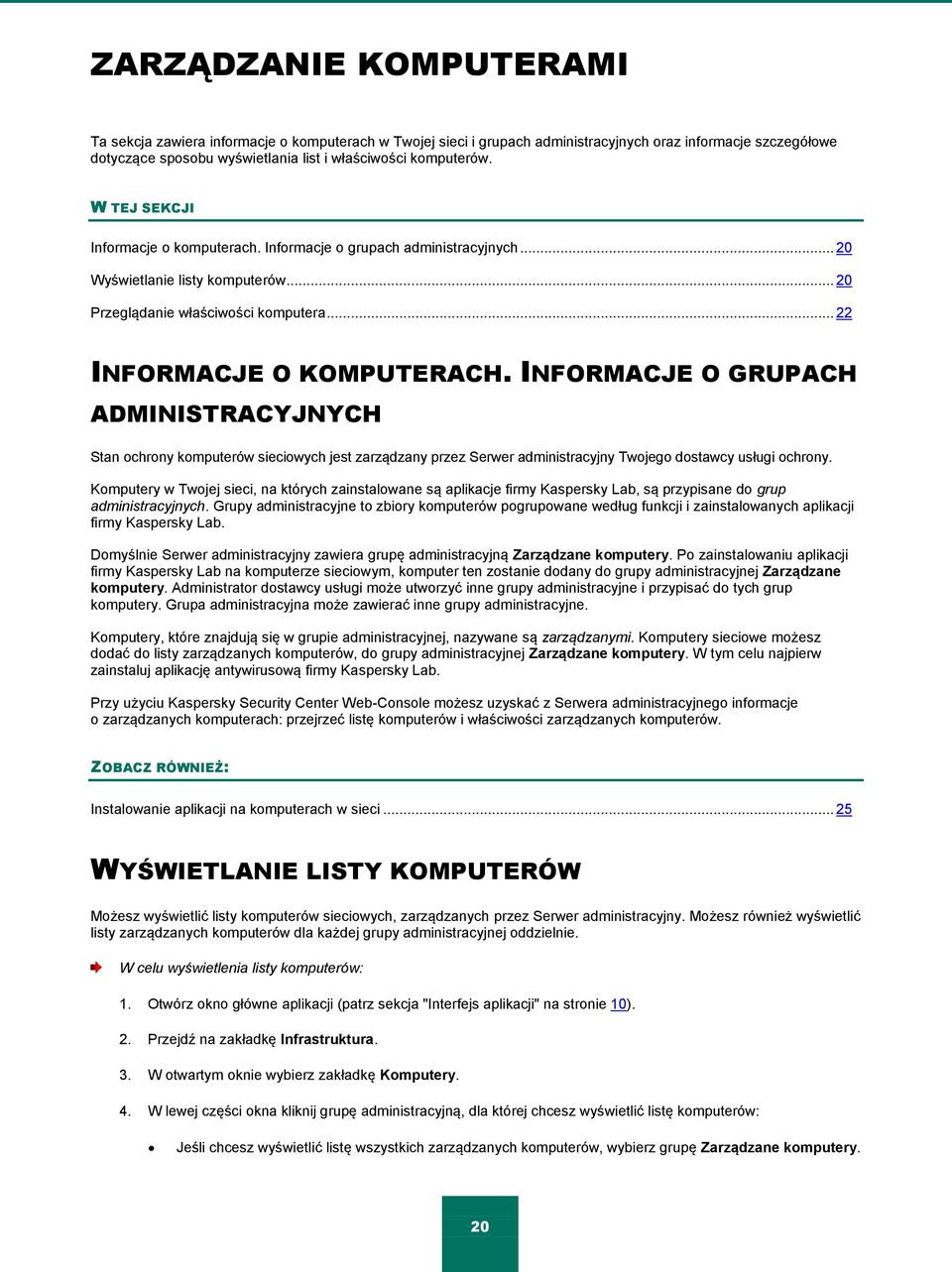 INFORMACJE O GRUPACH ADMINISTRACYJNYCH Stan ochrony komputerów sieciowych jest zarządzany przez Serwer administracyjny Twojego dostawcy usługi ochrony.