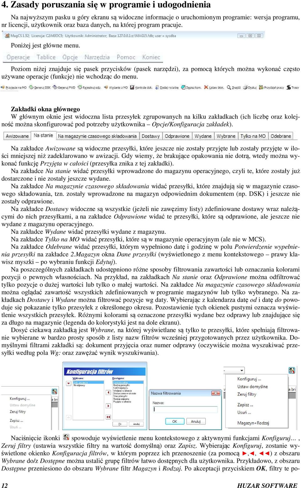 Zakładki okna głównego W głównym oknie jest widoczna lista przesyłek zgrupowanych na kilku zakładkach (ich liczbę oraz kolejność można skonfigurować pod potrzeby użytkownika Opcje/Konfiguracja