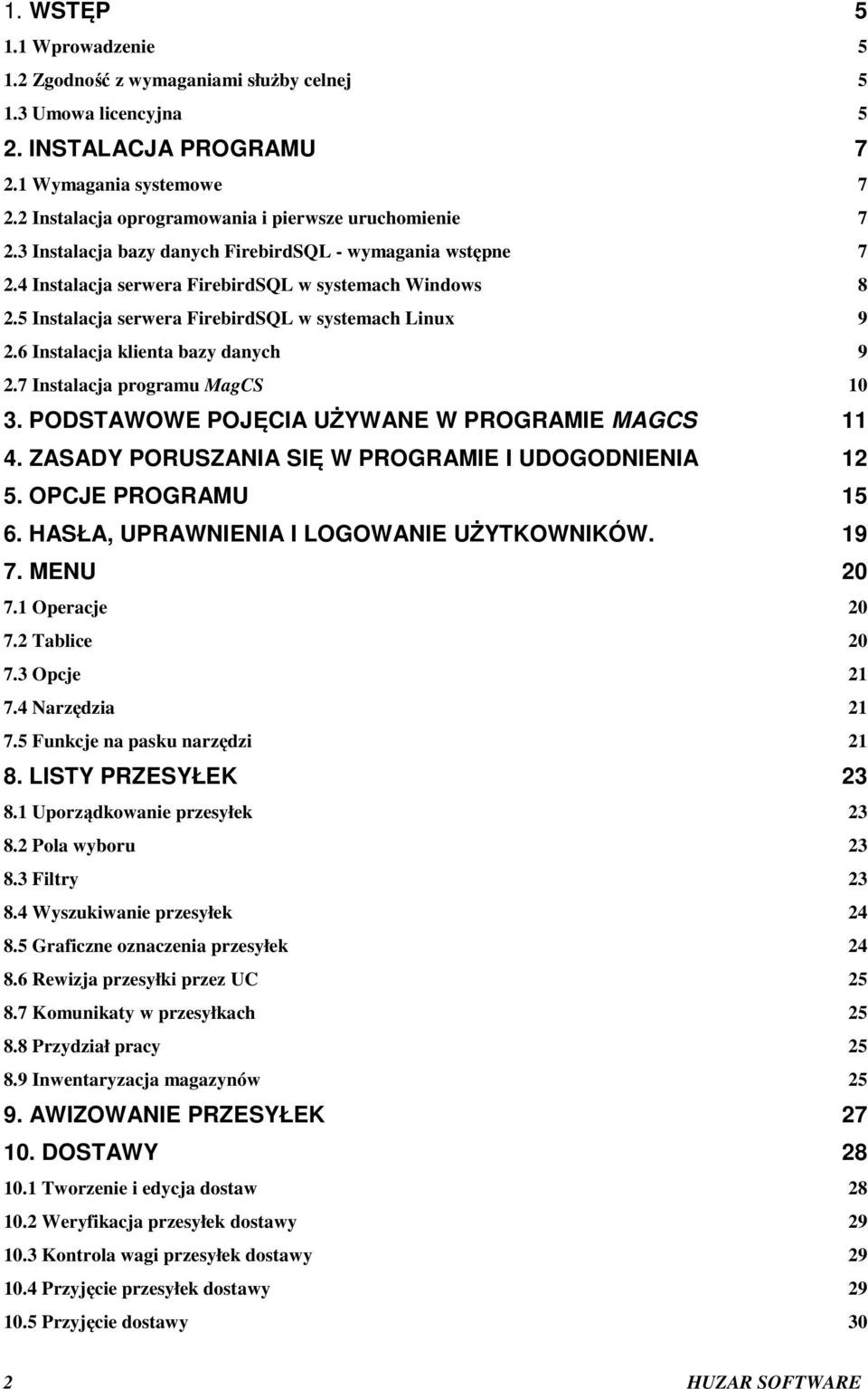 5 Instalacja serwera FirebirdSQL w systemach Linux 9 2.6 Instalacja klienta bazy danych 9 2.7 Instalacja programu MagCS 10 3. PODSTAWOWE POJĘCIA UŻYWANE W PROGRAMIE MAGCS 11 4.