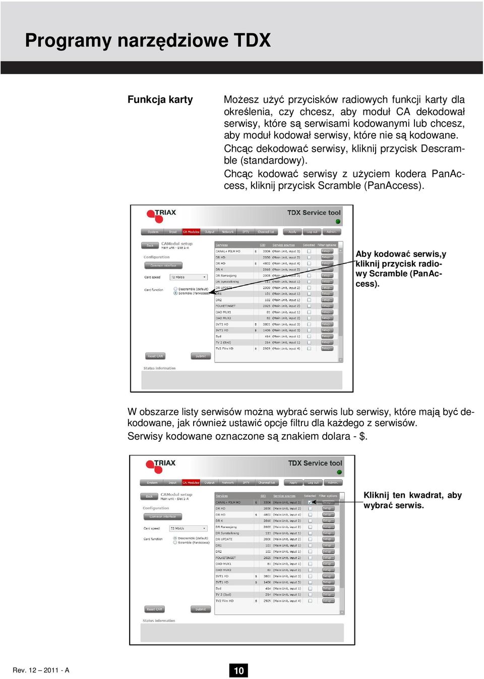 Chcąc kodować serwisy z użyciem kodera PanAccess, kliknij przycisk Scramble (PanAccess). Aby kodować serwis,y kliknij przycisk radiowy Scramble (PanAccess).