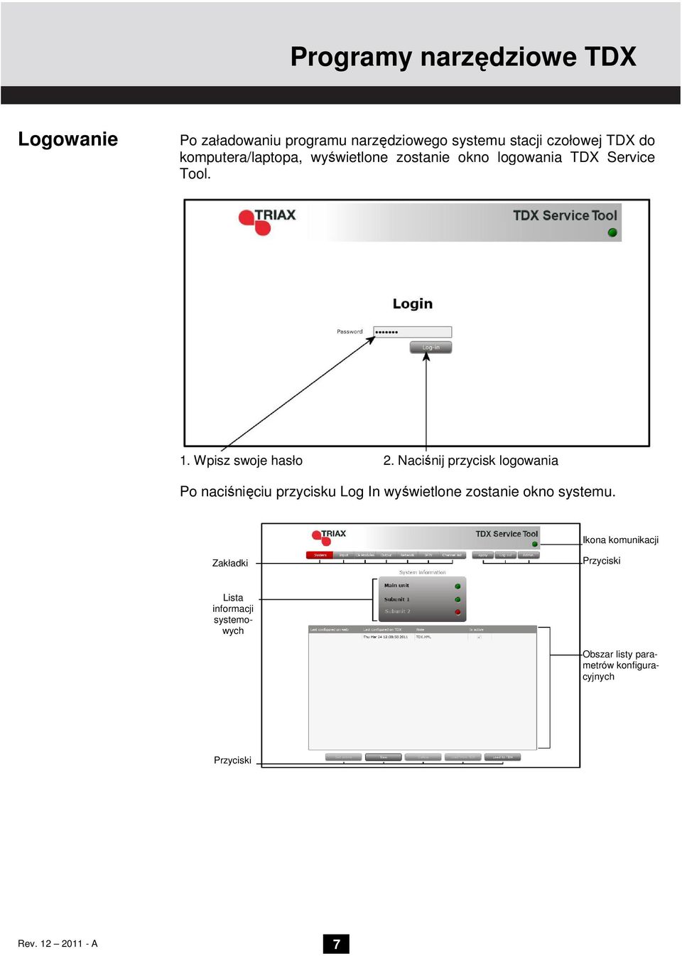 Naciśnij przycisk logowania Po naciśnięciu przycisku Log In wyświetlone zostanie okno systemu.